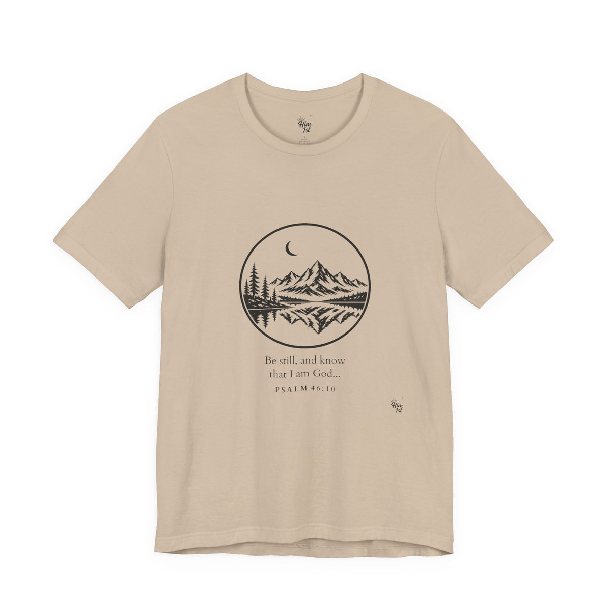 Him 1st Be Still Tee (Psalm 46:10)