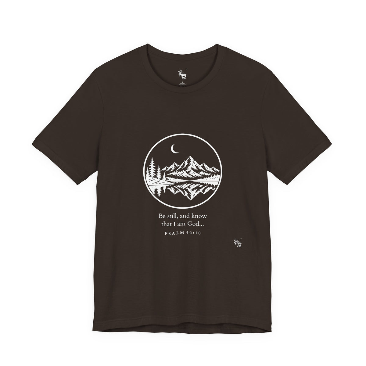 Him 1st Be Still Tee – Dark Colors (Psalm 46:10)