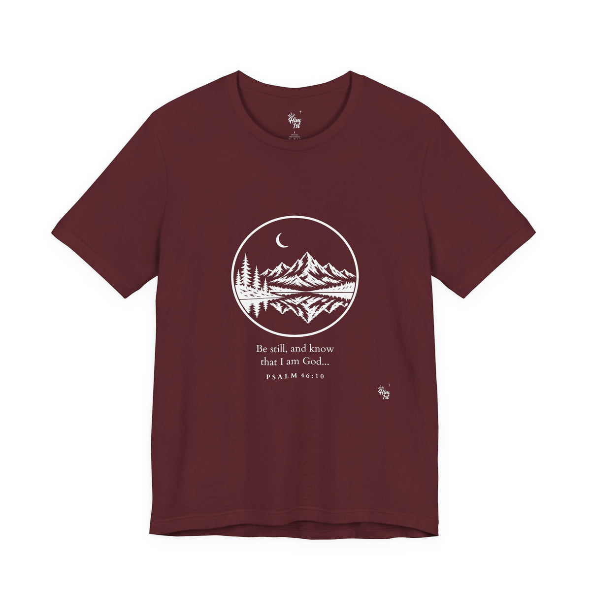 Him 1st Be Still Tee – Dark Colors (Psalm 46:10)