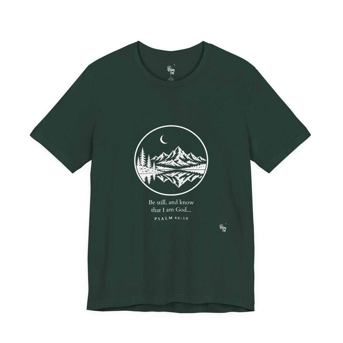 Him 1st Be Still Tee – Dark Colors (Psalm 46:10)