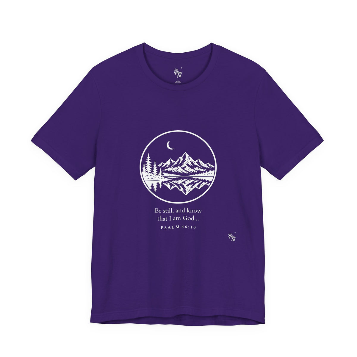 Him 1st Be Still Tee – Dark Colors (Psalm 46:10)