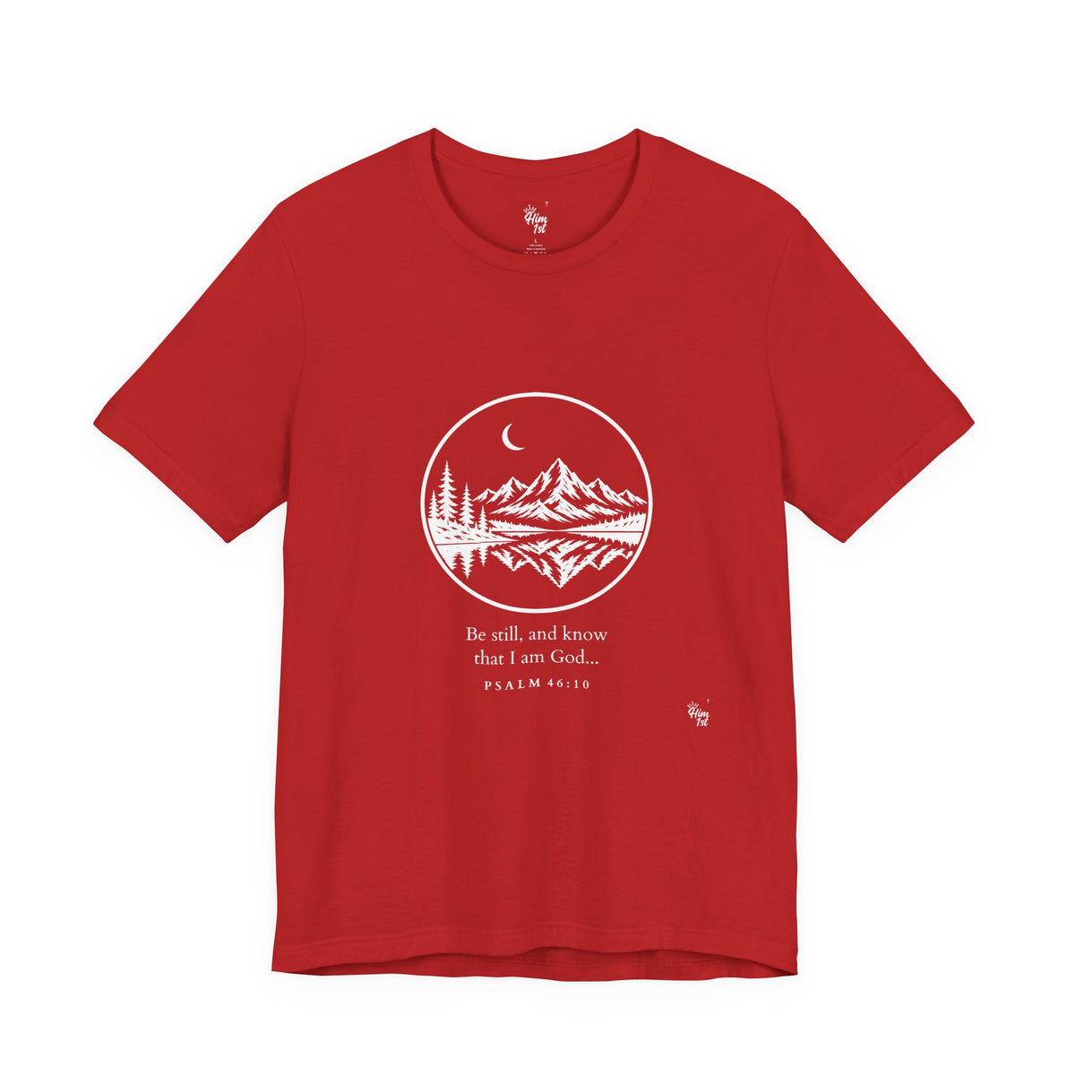 Him 1st Be Still Tee – Dark Colors (Psalm 46:10)