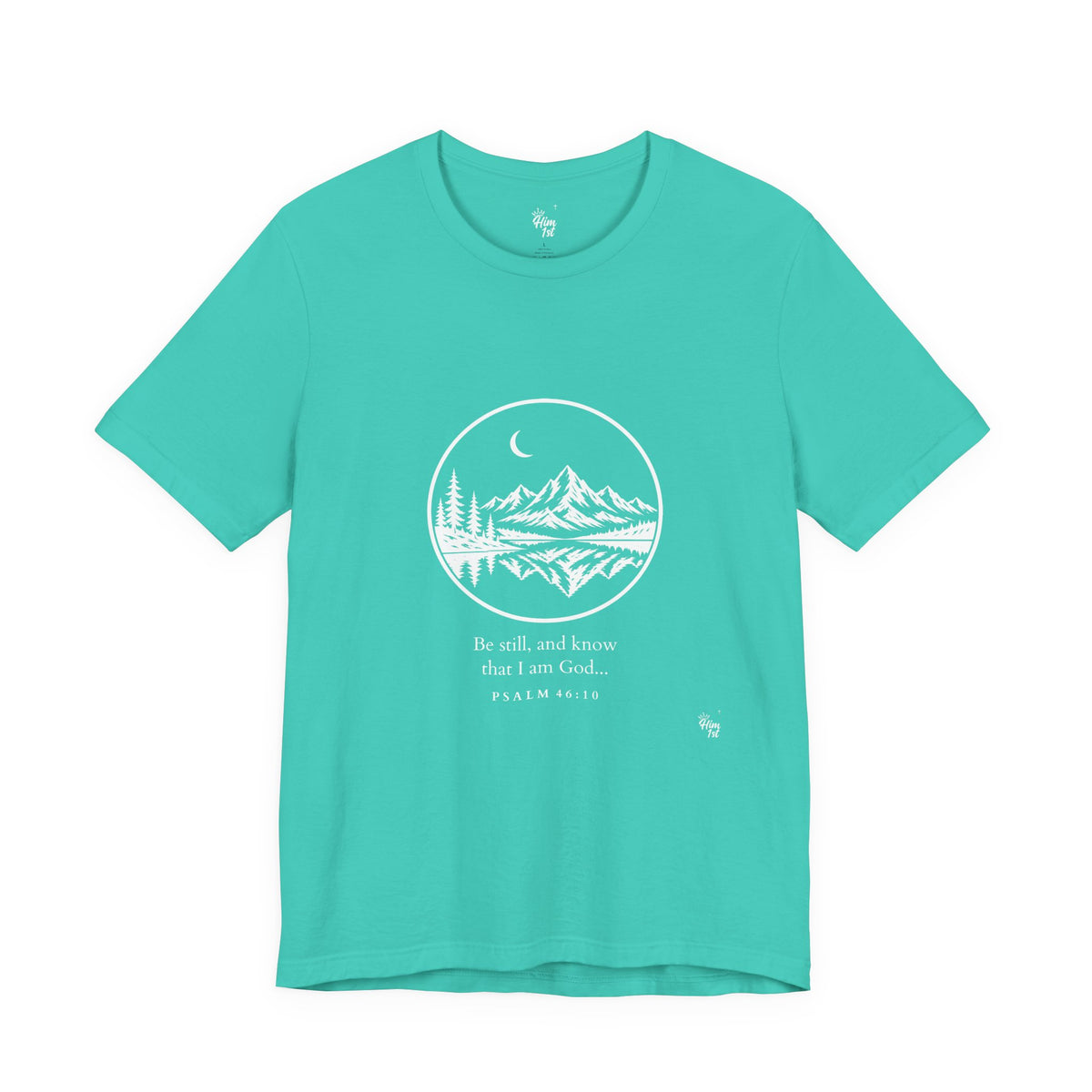Him 1st Be Still Tee – Dark Colors (Psalm 46:10)