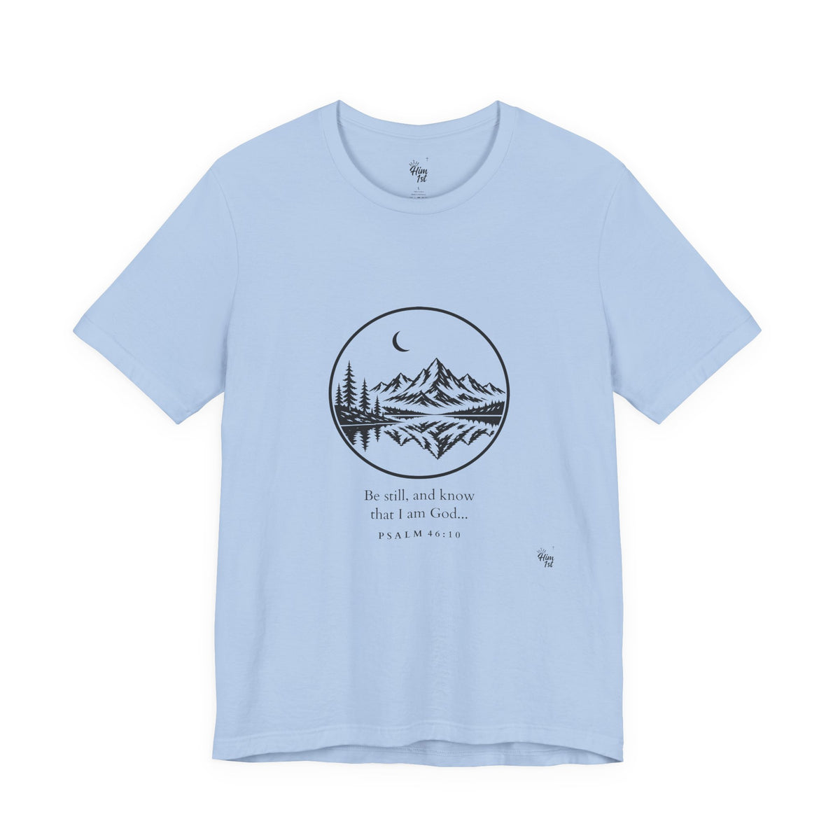 Him 1st Be Still Tee (Psalm 46:10)