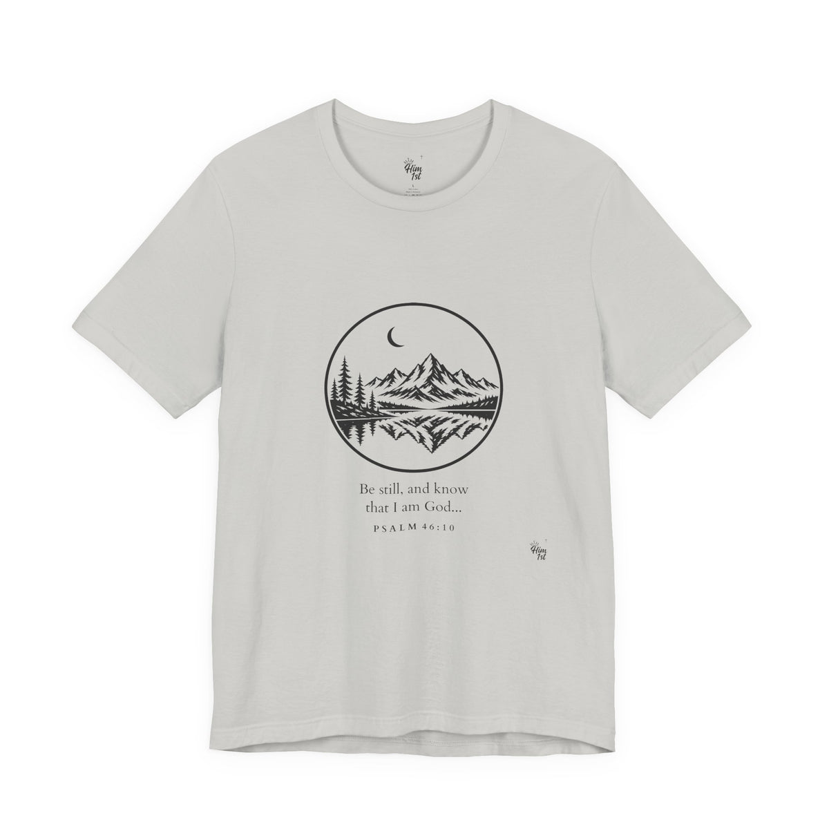 Him 1st Be Still Tee (Psalm 46:10)