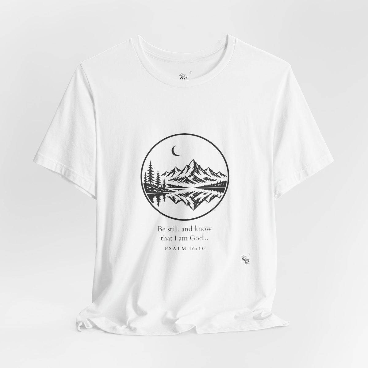 Him 1st Be Still Tee (Psalm 46:10)