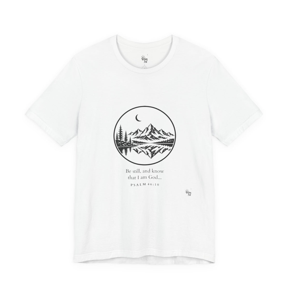 Him 1st Be Still Tee (Psalm 46:10)