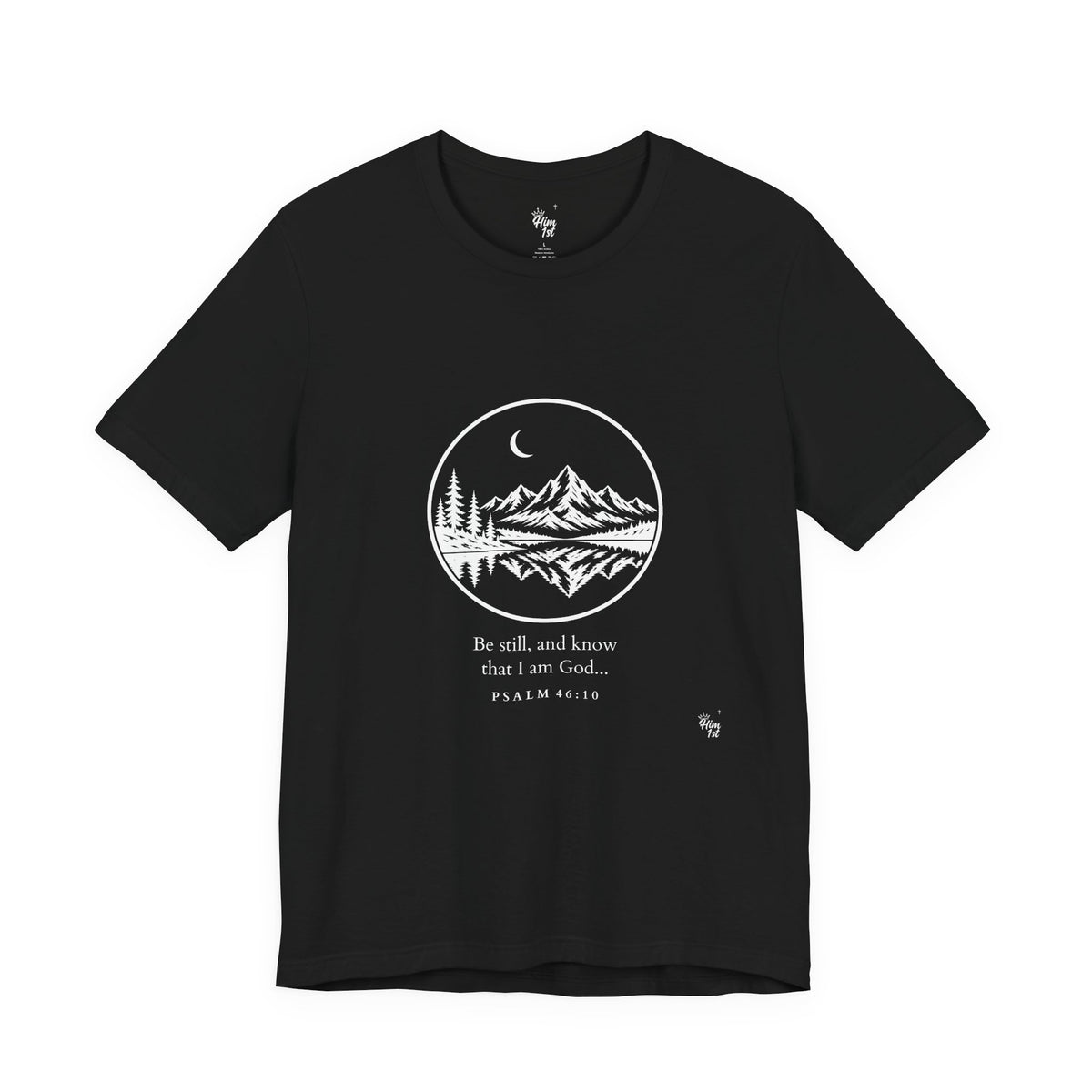 Him 1st Be Still Tee – Dark Colors (Psalm 46:10)