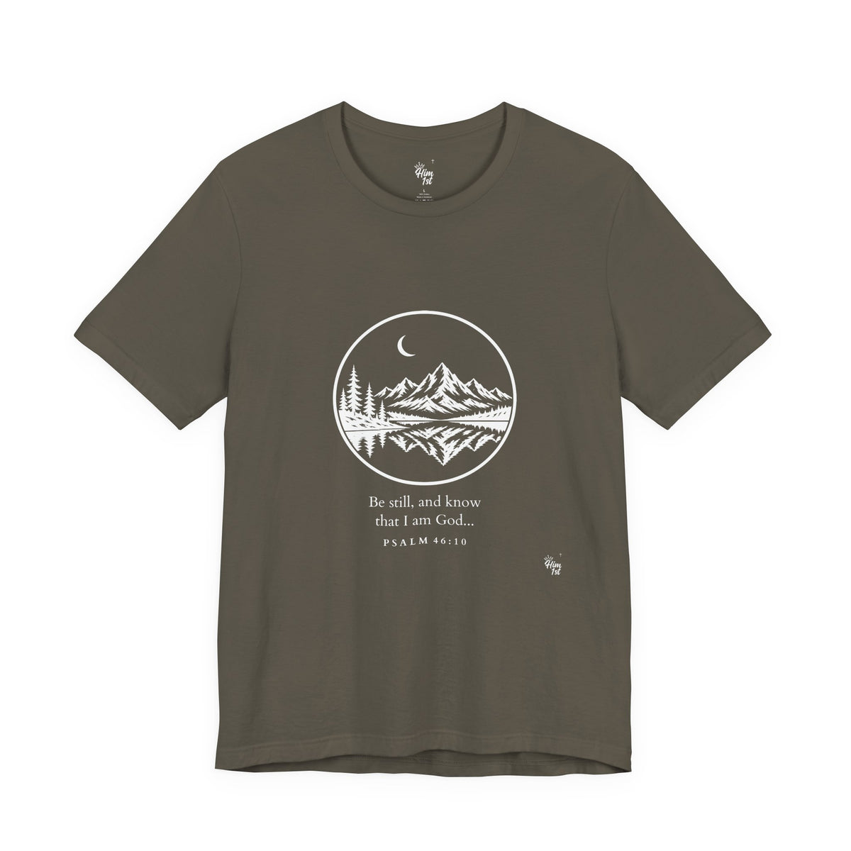 Him 1st Be Still Tee – Dark Colors (Psalm 46:10)