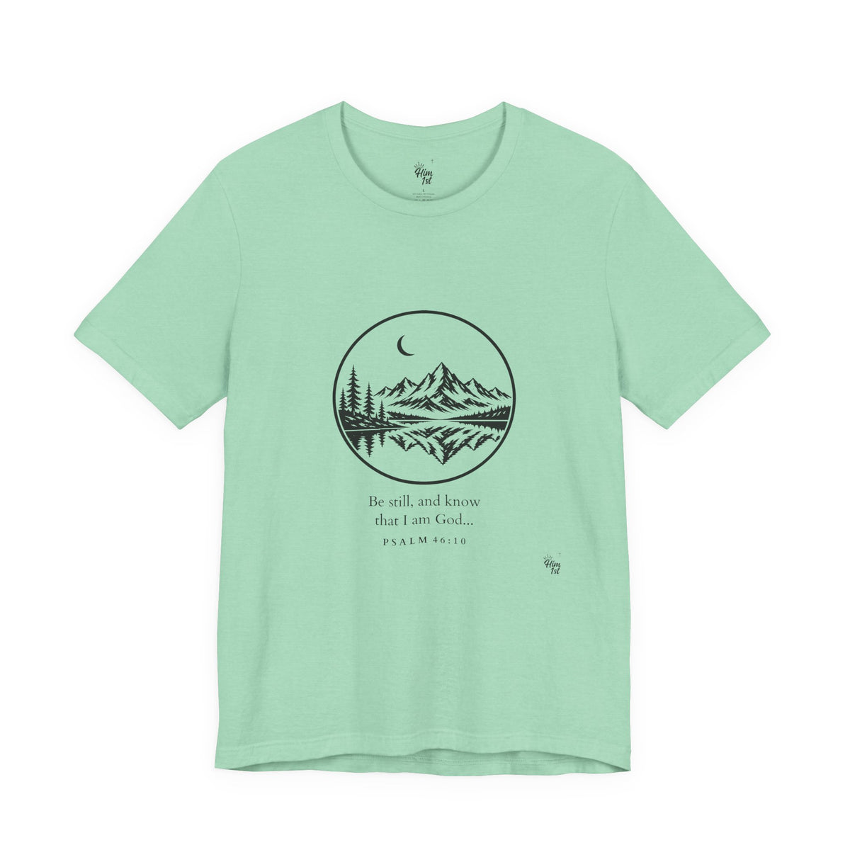 Him 1st Be Still Tee (Psalm 46:10)