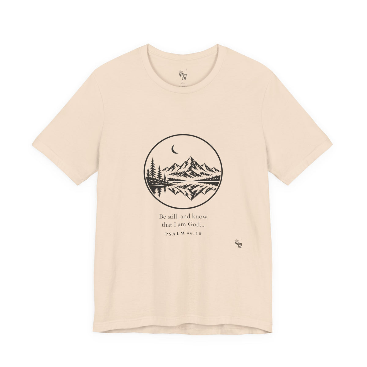 Him 1st Be Still Tee (Psalm 46:10)