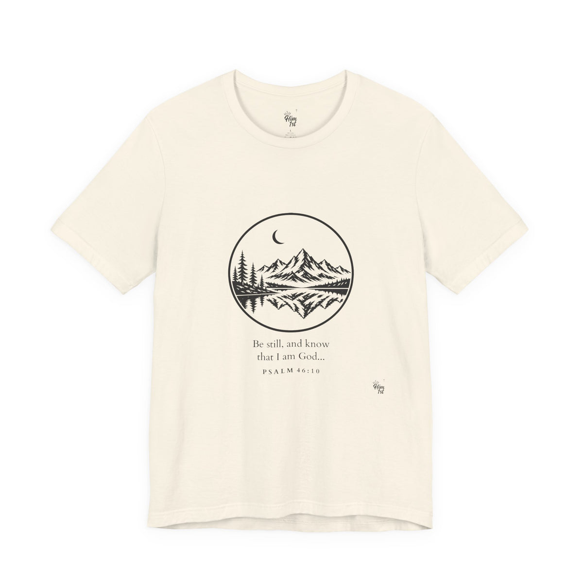 Him 1st Be Still Tee (Psalm 46:10)